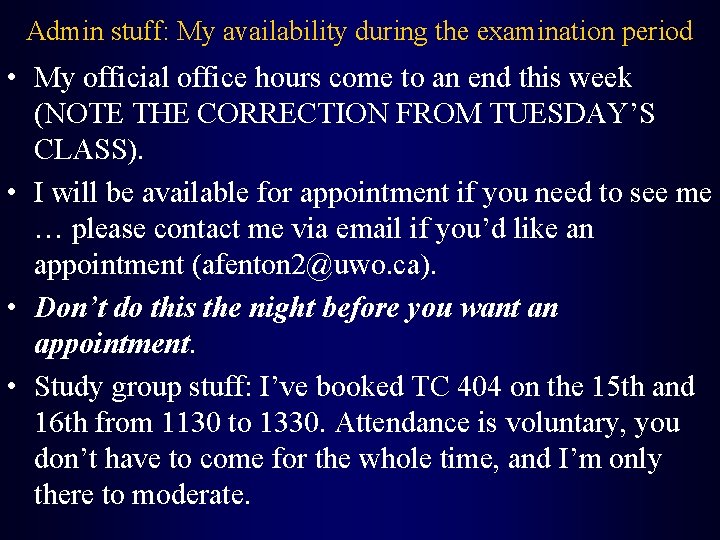 Admin stuff: My availability during the examination period • My official office hours come