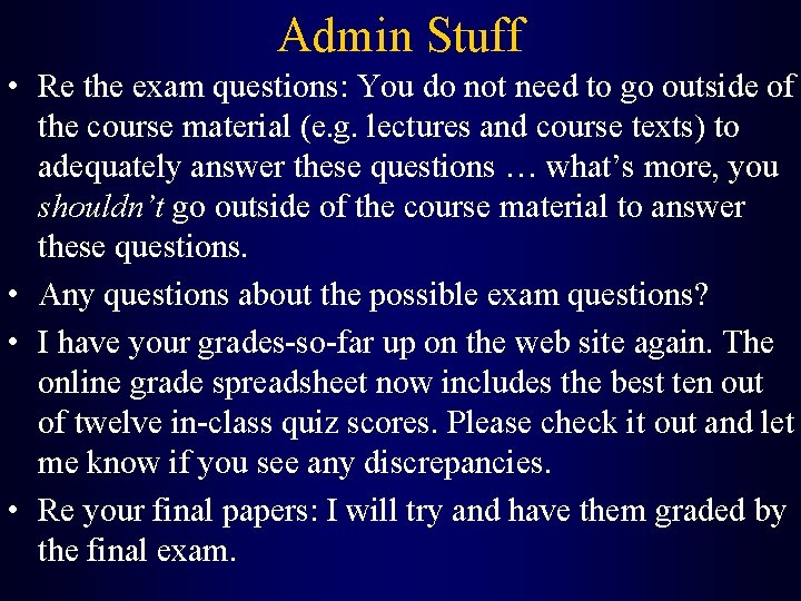 Admin Stuff • Re the exam questions: You do not need to go outside