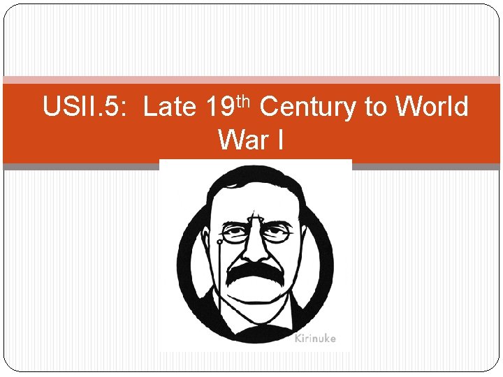 USII. 5: Late 19 th Century to World War I 