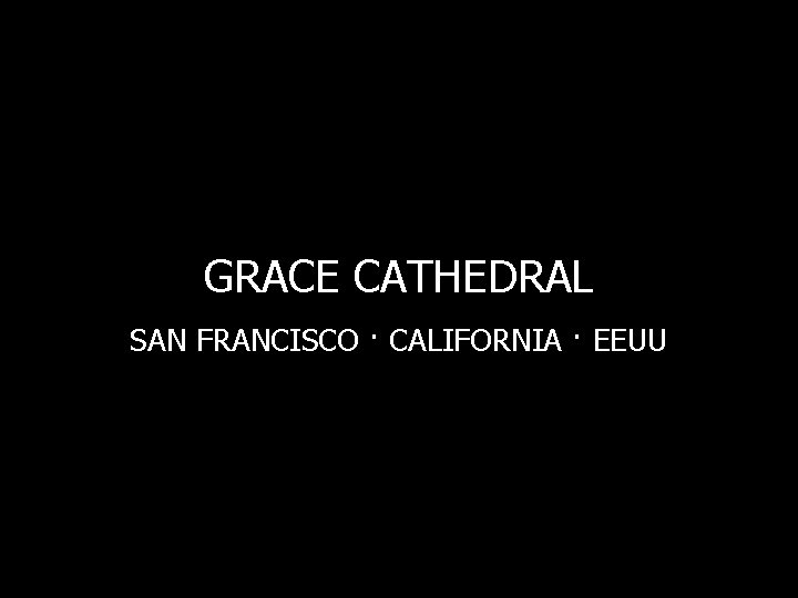 GRACE CATHEDRAL SAN FRANCISCO · CALIFORNIA · EEUU 