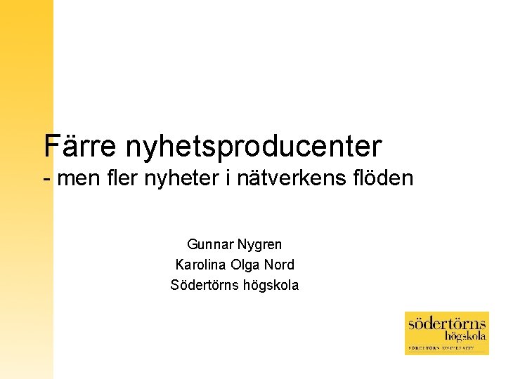 Färre nyhetsproducenter - men fler nyheter i nätverkens flöden Gunnar Nygren Karolina Olga Nord