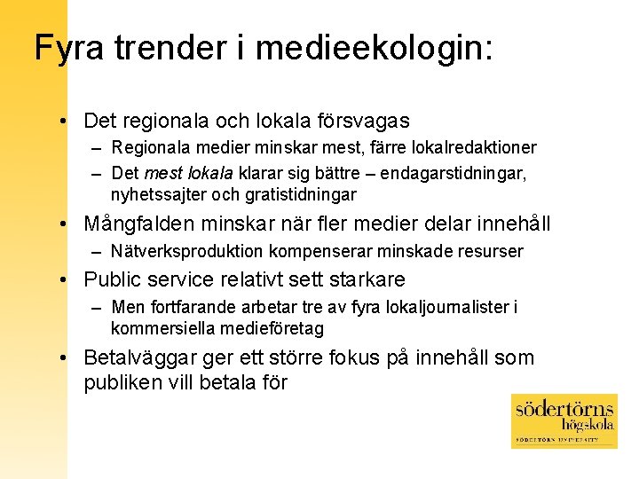 Fyra trender i medieekologin: • Det regionala och lokala försvagas – Regionala medier minskar