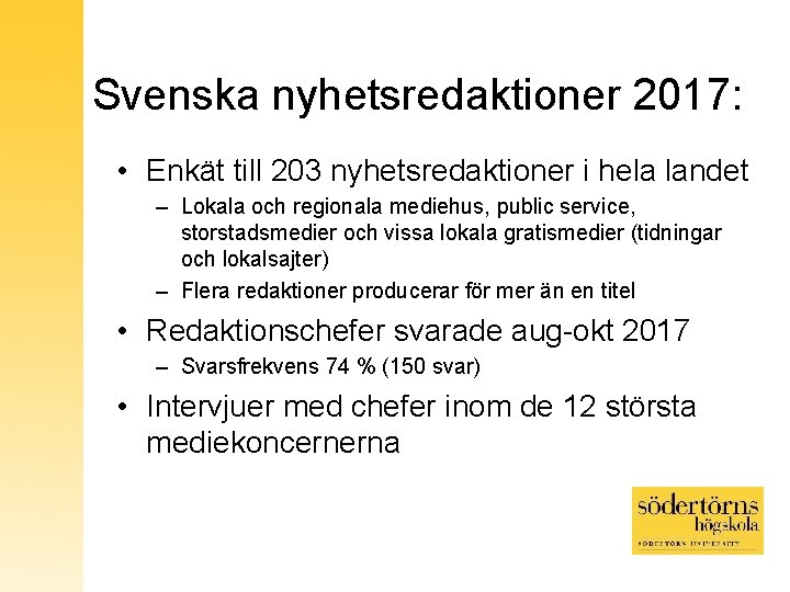 Svenska nyhetsredaktioner 2017: • Enkät till 203 nyhetsredaktioner i hela landet – Lokala och