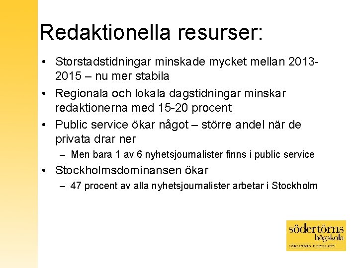 Redaktionella resurser: • Storstadstidningar minskade mycket mellan 20132015 – nu mer stabila • Regionala