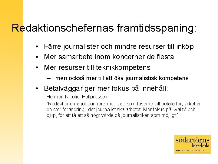 Redaktionschefernas framtidsspaning: • Färre journalister och mindre resurser till inköp • Mer samarbete inom