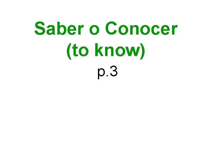 Saber o Conocer (to know) p. 3 