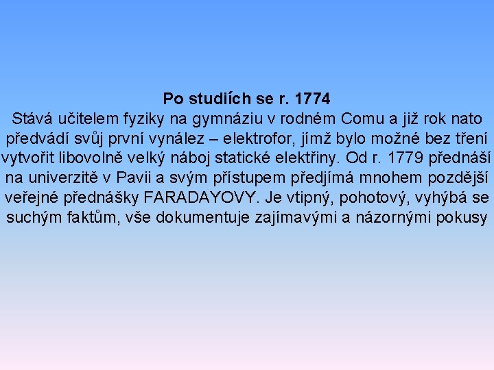 Po studiích se r. 1774 Stává učitelem fyziky na gymnáziu v rodném Comu a