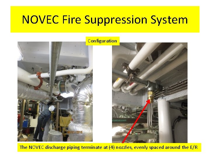 NOVEC Fire Suppression System Configuration The NOVEC discharge piping terminate at (4) nozzles, evenly