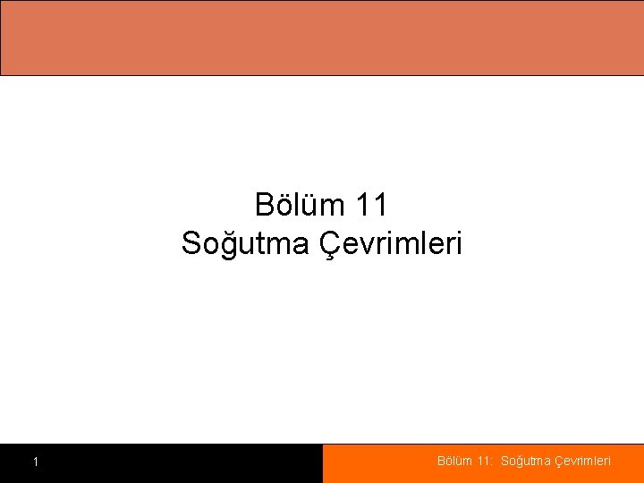 Bölüm 11 Soğutma Çevrimleri 1 Bölüm 11: Soğutma Çevrimleri 