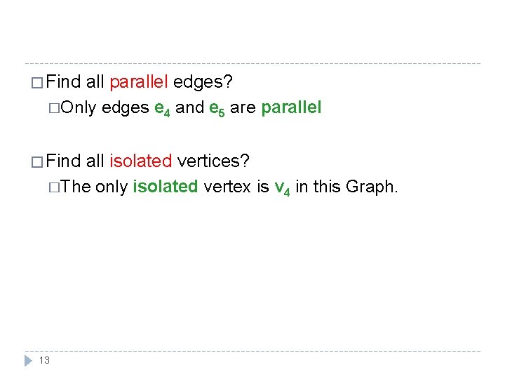 � Find all parallel edges? �Only edges e 4 and e 5 are parallel