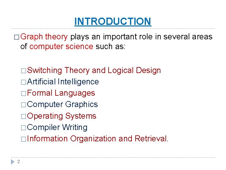INTRODUCTION � Graph theory plays an important role in several areas of computer science