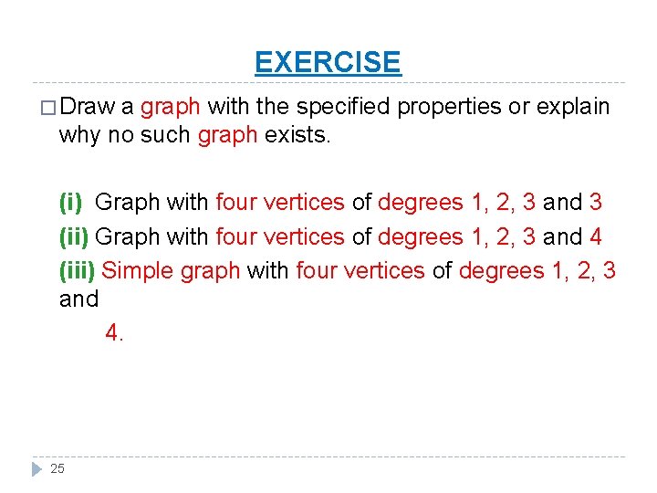 EXERCISE � Draw a graph with the specified properties or explain why no such