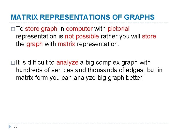 MATRIX REPRESENTATIONS OF GRAPHS � To store graph in computer with pictorial representation is