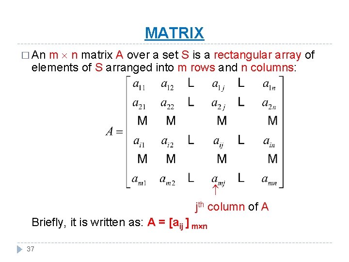 MATRIX m n matrix A over a set S is a rectangular array of