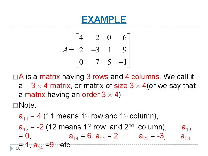 EXAMPLE �A is a matrix having 3 rows and 4 columns. We call it