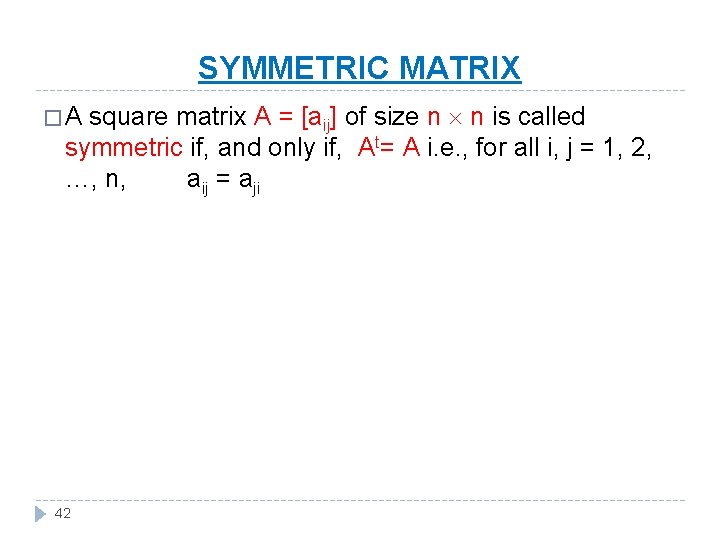 SYMMETRIC MATRIX square matrix A = [aij] of size n n is called symmetric