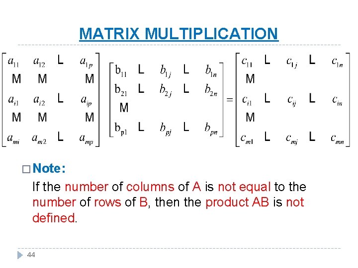 MATRIX MULTIPLICATION � Note: If the number of columns of A is not equal