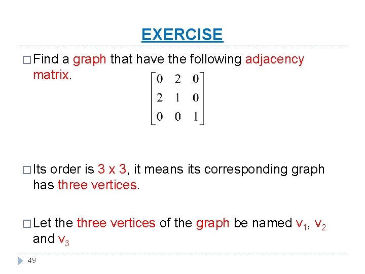 EXERCISE � Find a graph that have the following adjacency matrix. � Its order