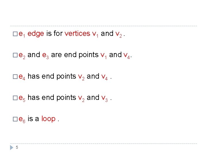 � e 1 edge is for vertices v 1 and v 2. � e