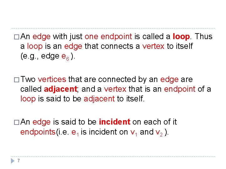 � An edge with just one endpoint is called a loop. Thus a loop