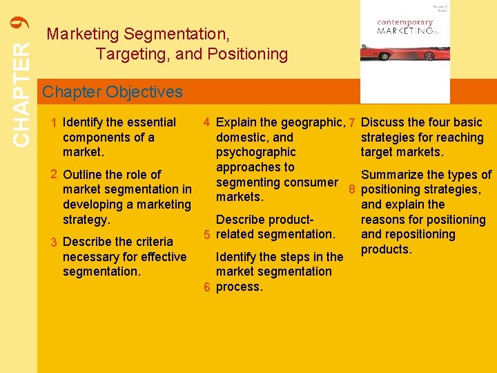 9 CHAPTER Marketing Segmentation, Targeting, and Positioning Chapter Objectives 1 Identify the essential components