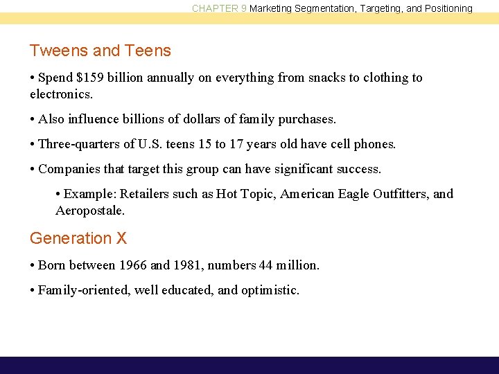 CHAPTER 9 Marketing Segmentation, Targeting, and Positioning Tweens and Teens • Spend $159 billion