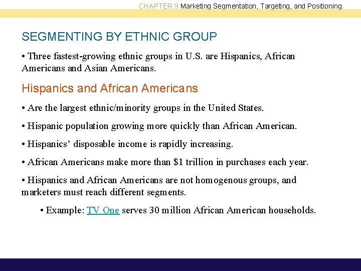 CHAPTER 9 Marketing Segmentation, Targeting, and Positioning SEGMENTING BY ETHNIC GROUP • Three fastest-growing