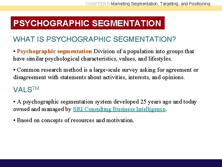 CHAPTER 9 Marketing Segmentation, Targeting, and Positioning PSYCHOGRAPHIC SEGMENTATION WHAT IS PSYCHOGRAPHIC SEGMENTATION? •