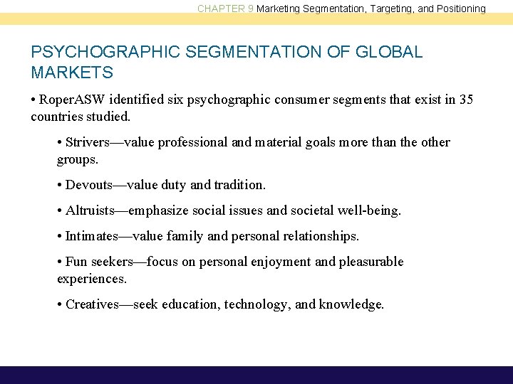 CHAPTER 9 Marketing Segmentation, Targeting, and Positioning PSYCHOGRAPHIC SEGMENTATION OF GLOBAL MARKETS • Roper.