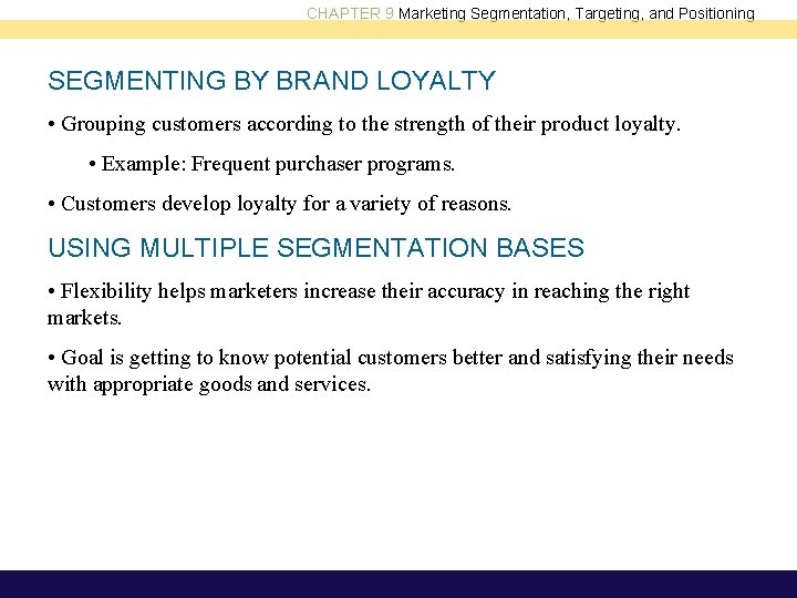 CHAPTER 9 Marketing Segmentation, Targeting, and Positioning SEGMENTING BY BRAND LOYALTY • Grouping customers