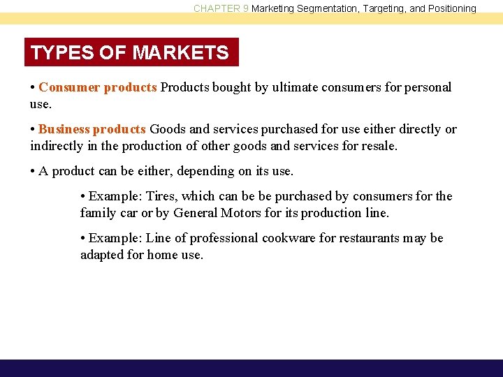 CHAPTER 9 Marketing Segmentation, Targeting, and Positioning TYPES OF MARKETS • Consumer products Products