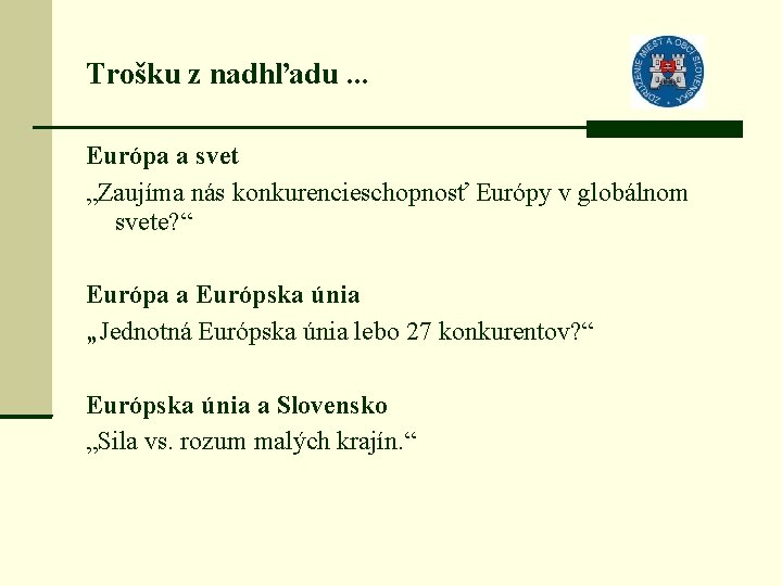 Trošku z nadhľadu. . . Európa a svet „Zaujíma nás konkurencieschopnosť Európy v globálnom