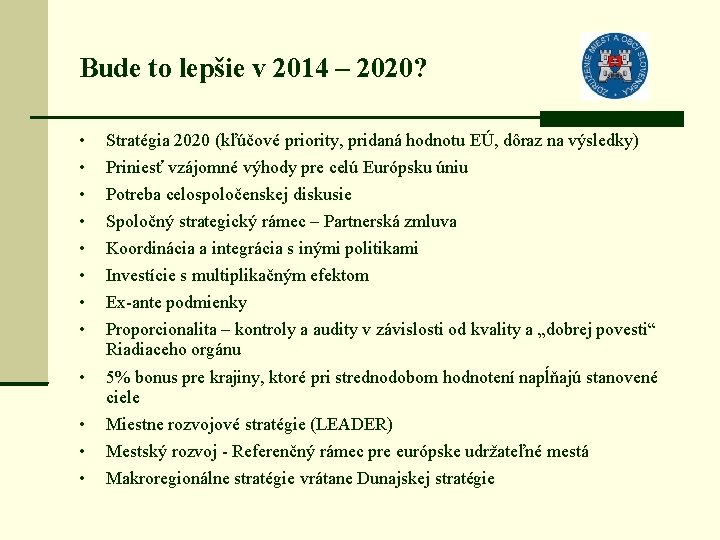 Bude to lepšie v 2014 – 2020? • Stratégia 2020 (kľúčové priority, pridaná hodnotu