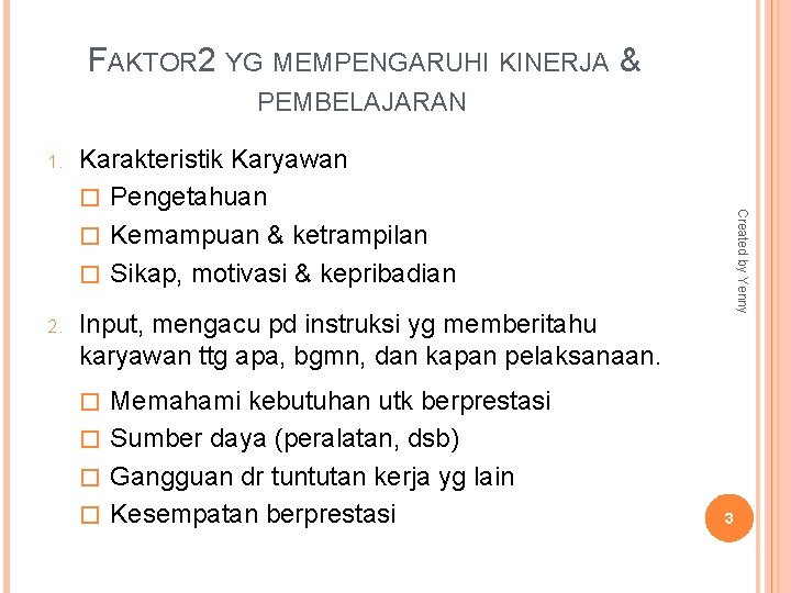 FAKTOR 2 YG MEMPENGARUHI KINERJA & PEMBELAJARAN Karakteristik Karyawan � Pengetahuan � Kemampuan &