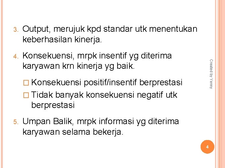 Output, merujuk kpd standar utk menentukan keberhasilan kinerja. 4. Konsekuensi, mrpk insentif yg diterima