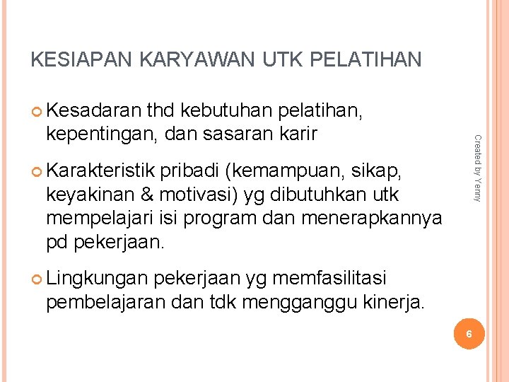 KESIAPAN KARYAWAN UTK PELATIHAN Kesadaran Created by Yenny thd kebutuhan pelatihan, kepentingan, dan sasaran