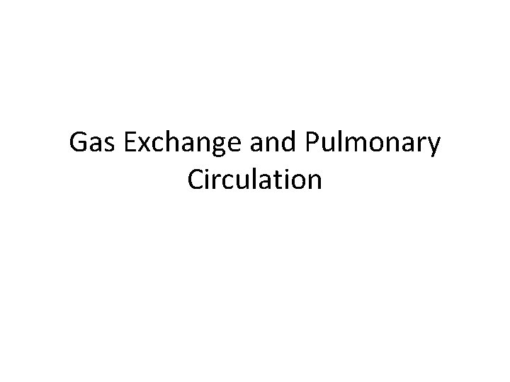 Gas Exchange and Pulmonary Circulation 