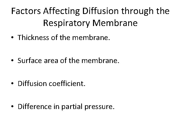 Factors Affecting Diffusion through the Respiratory Membrane • Thickness of the membrane. • Surface