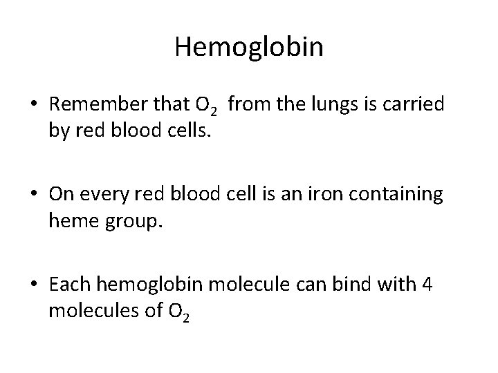 Hemoglobin • Remember that O 2 from the lungs is carried by red blood