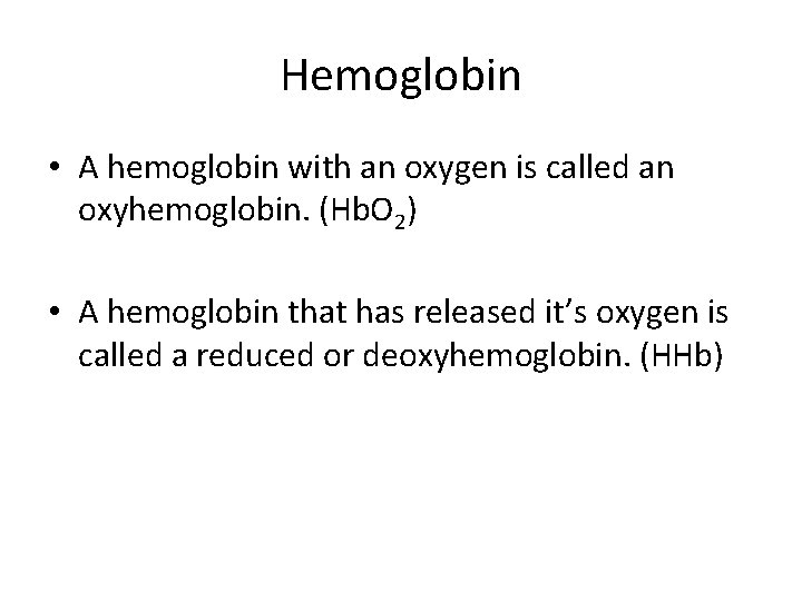 Hemoglobin • A hemoglobin with an oxygen is called an oxyhemoglobin. (Hb. O 2)