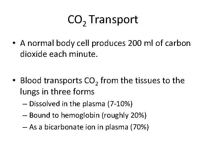 CO 2 Transport • A normal body cell produces 200 ml of carbon dioxide