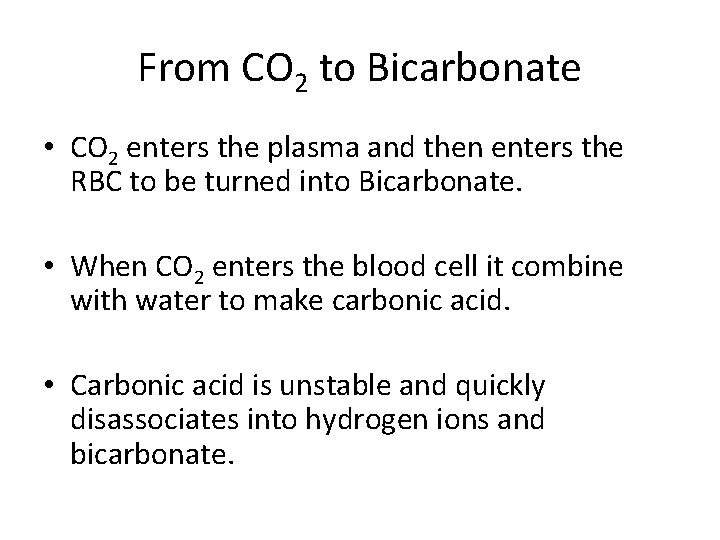 From CO 2 to Bicarbonate • CO 2 enters the plasma and then enters