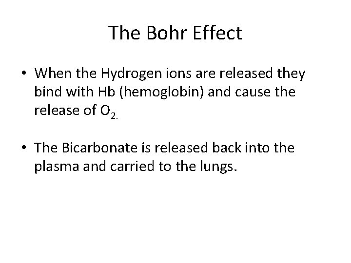 The Bohr Effect • When the Hydrogen ions are released they bind with Hb