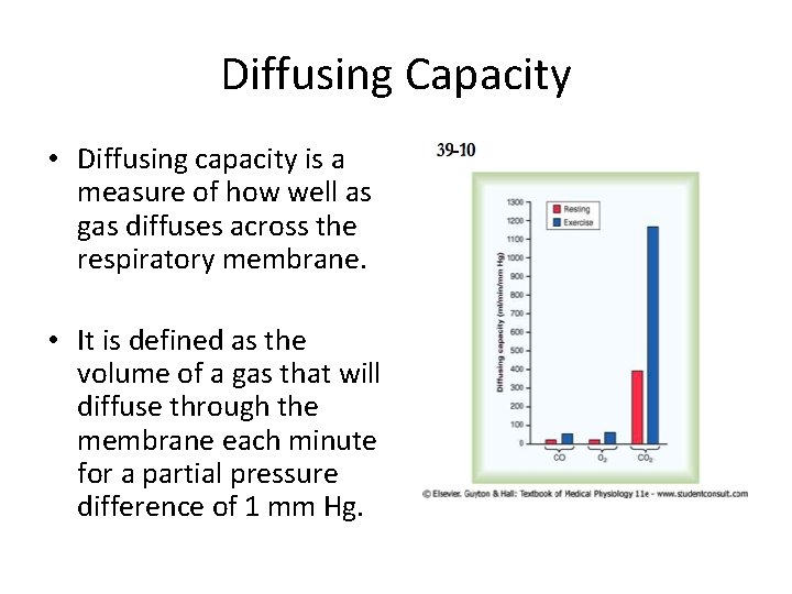 Diffusing Capacity • Diffusing capacity is a measure of how well as gas diffuses