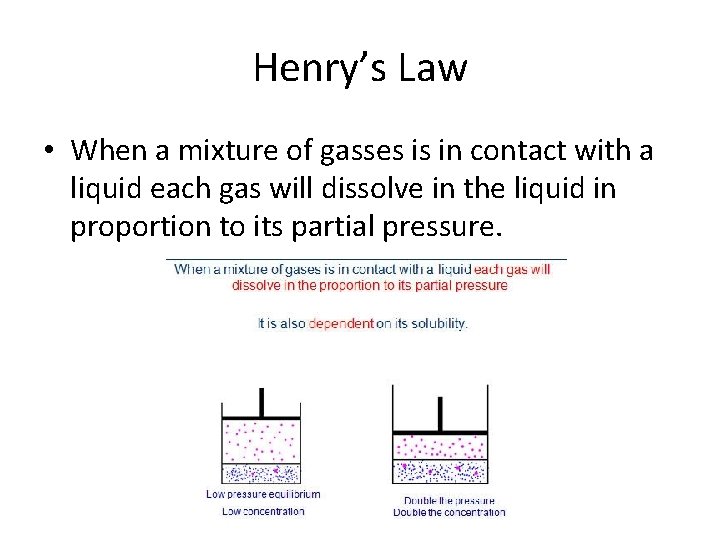 Henry’s Law • When a mixture of gasses is in contact with a liquid