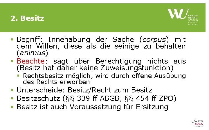 2. Besitz § Begriff: Innehabung der Sache (corpus) mit dem Willen, diese als die