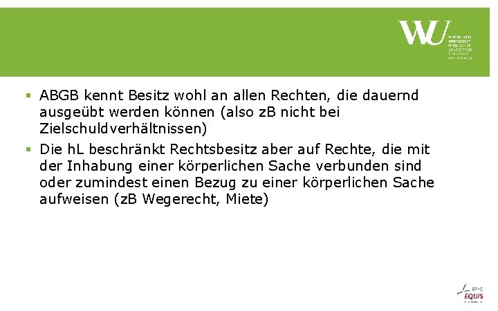 § ABGB kennt Besitz wohl an allen Rechten, die dauernd ausgeübt werden können (also