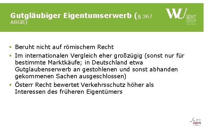 Gutgläubiger Eigentumserwerb (§ 367 ABGB) § Beruht nicht auf römischem Recht § Im internationalen