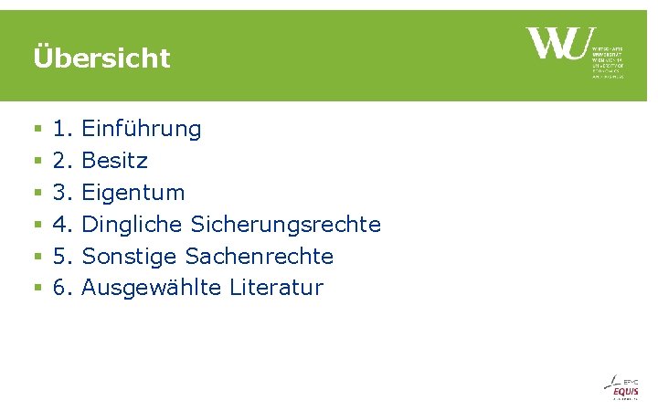 Übersicht § § § 1. 2. 3. 4. 5. 6. Einführung Besitz Eigentum Dingliche