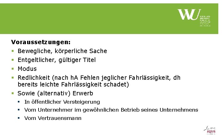 Voraussetzungen: § § Bewegliche, körperliche Sache Entgeltlicher, gültiger Titel Modus Redlichkeit (nach h. A